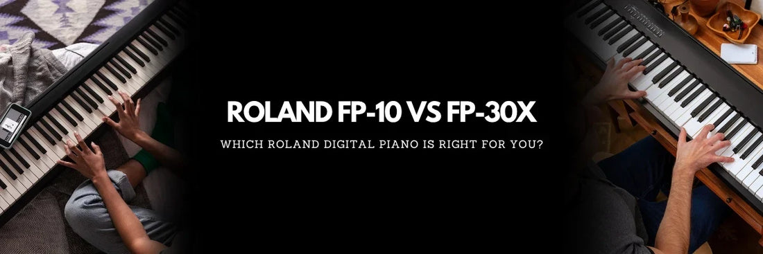 Roland FP-10 vs FP-30X: Which Digital Piano Should You Choose?
