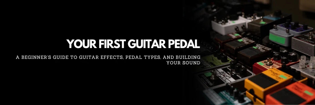 Your First Guitar Pedal: Everything Beginners Need to Know